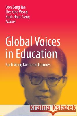 Global Voices in Education: Ruth Wong Memorial Lectures Tan, Oon Seng 9789811013140 Springer