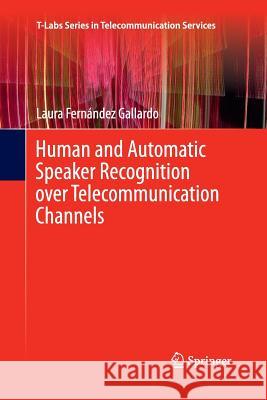 Human and Automatic Speaker Recognition Over Telecommunication Channels Fernández Gallardo, Laura 9789811013195 Springer