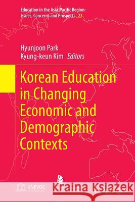 Korean Education in Changing Economic and Demographic Contexts Hyunjoon Park Kyung-Keun Kim 9789811013256