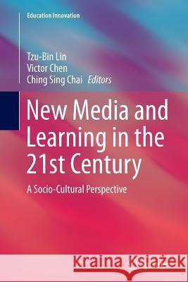 New Media and Learning in the 21st Century: A Socio-Cultural Perspective Lin, Tzu-Bin 9789811013287 Springer