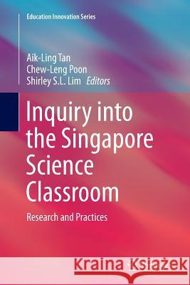 Inquiry Into the Singapore Science Classroom: Research and Practices Tan, Aik-Ling 9789811013393
