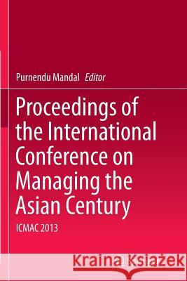 Proceedings of the International Conference on Managing the Asian Century: Icmac 2013 Mandal, Purnendu 9789811013478 Springer