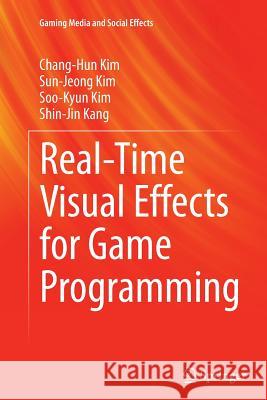 Real-Time Visual Effects for Game Programming Chang-Hun Kim Sun-Jeong Kim Soo-Kyun Kim 9789811013485