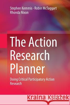 The Action Research Planner: Doing Critical Participatory Action Research Kemmis, Stephen 9789811013508 Springer