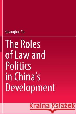 The Roles of Law and Politics in China's Development Guanghua Yu 9789811013591 Springer