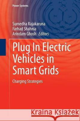 Plug in Electric Vehicles in Smart Grids: Charging Strategies Rajakaruna, Sumedha 9789811013737 Springer