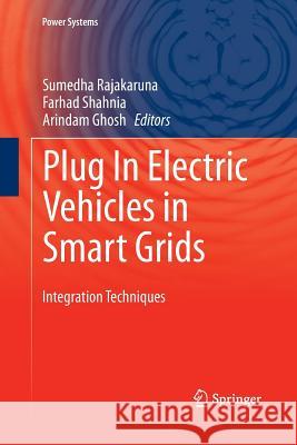 Plug in Electric Vehicles in Smart Grids: Integration Techniques Rajakaruna, Sumedha 9789811013768