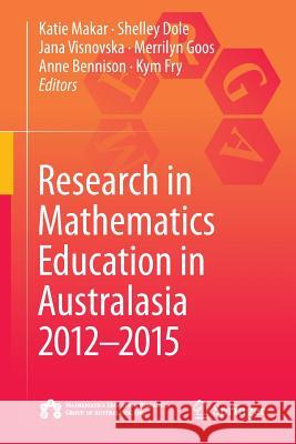 Research in Mathematics Education in Australasia 2012-2015 Katie Makar Shelley Dole Jana Visnovska 9789811014178