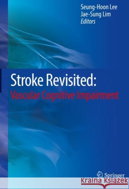 Stroke Revisited: Vascular Cognitive Impairment Seung-Hoon Lee 9789811014321