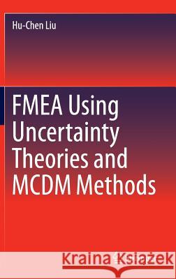 Fmea Using Uncertainty Theories and MCDM Methods Liu, Hu-Chen 9789811014659 Springer