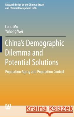 China's Demographic Dilemma and Potential Solutions: Population Aging and Population Control Mo, Long 9789811014901 Springer