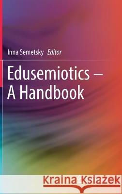 Edusemiotics - A Handbook Semetsky, Inna 9789811014932