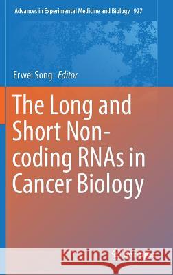 The Long and Short Non-Coding Rnas in Cancer Biology Song, Erwei 9789811014963 Springer
