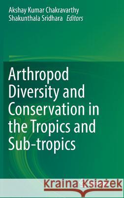 Arthropod Diversity and Conservation in the Tropics and Sub-Tropics Chakravarthy, Akshay Kumar 9789811015175 Springer