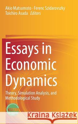 Essays in Economic Dynamics: Theory, Simulation Analysis, and Methodological Study Matsumoto, Akio 9789811015205 Springer
