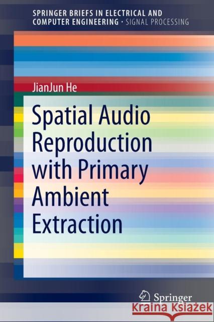 Spatial Audio Reproduction with Primary Ambient Extraction Jianjun He 9789811015502