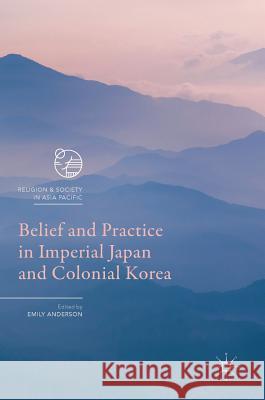 Belief and Practice in Imperial Japan and Colonial Korea Emily Anderson 9789811015656