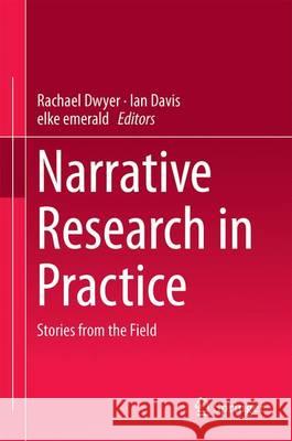 Narrative Research in Practice: Stories from the Field Dwyer, Rachael 9789811015779 Springer