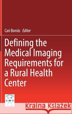 Defining the Medical Imaging Requirements for a Rural Health Center Borrás, Cari 9789811016110