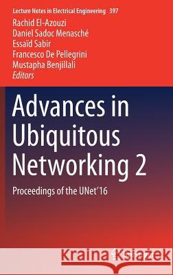 Advances in Ubiquitous Networking 2: Proceedings of the Unet'16 El-Azouzi, Rachid 9789811016264 Springer