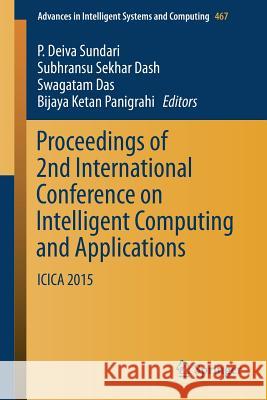 Proceedings of 2nd International Conference on Intelligent Computing and Applications: Icica 2015 Deiva Sundari, P. 9789811016448 Springer