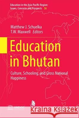 Education in Bhutan: Culture, Schooling, and Gross National Happiness Schuelka, Matthew J. 9789811016479 Springer