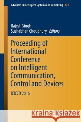 Proceeding of International Conference on Intelligent Communication, Control and Devices: ICICCD 2016 Singh, Rajesh 9789811017070