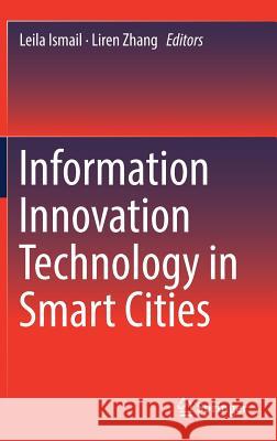 Information Innovation Technology in Smart Cities Leila Ismail Liren Zhang 9789811017407 Springer