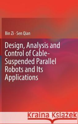 Design, Analysis and Control of Cable-Suspended Parallel Robots and Its Applications Bin Zi Sen Qian 9789811017520 Springer