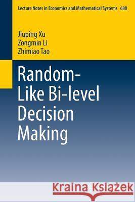 Random-Like Bi-Level Decision Making Xu, Jiuping 9789811017674 Springer