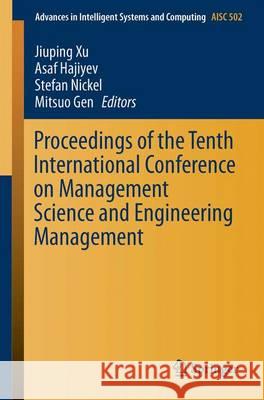 Proceedings of the Tenth International Conference on Management Science and Engineering Management Jiuping Xu Asaf Hajiyev Stefan Nickel 9789811018367