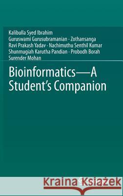 Bioinformatics - A Student's Companion Guruswami Gurusubramanian Kalibulla Sye Ravi Prakash Yadav 9789811018565