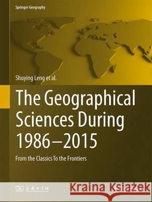 The Geographical Sciences During 1986--2015: From the Classics to the Frontiers Leng, Shuying 9789811018831 Springer