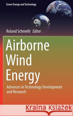 Airborne Wind Energy: Advances in Technology Development and Research Schmehl, Roland 9789811019463 Springer