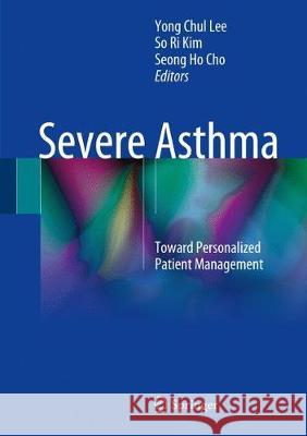 Severe Asthma: Toward Personalized Patient Management Lee, Yong Chul 9789811019975 Springer