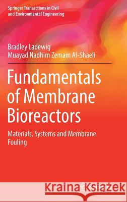 Fundamentals of Membrane Bioreactors: Materials, Systems and Membrane Fouling Ladewig, Bradley 9789811020131