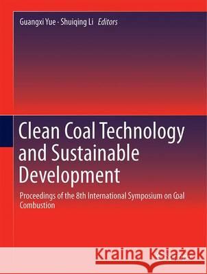 Clean Coal Technology and Sustainable Development: Proceedings of the 8th International Symposium on Coal Combustion Yue, Guangxi 9789811020223 Springer