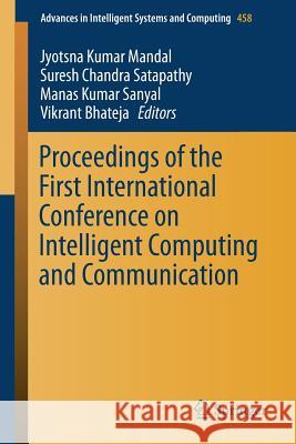 Proceedings of the First International Conference on Intelligent Computing and Communication Jyotsna Kumar Mandal Suresh Chandra Satapathy Manas Kumar Sanyal 9789811020346