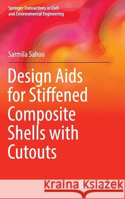 Design AIDS for Stiffened Composite Shells with Cutouts Sahoo, Sarmila 9789811020612 Springer