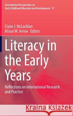 Literacy in the Early Years: Reflections on International Research and Practice McLachlan, Claire J. 9789811020735