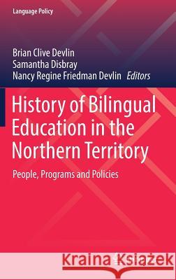 History of Bilingual Education in the Northern Territory: People, Programs and Policies Devlin, Brian Clive 9789811020766 Springer