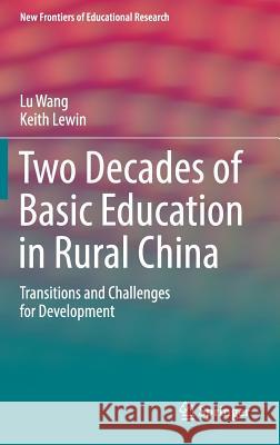 Two Decades of Basic Education in Rural China: Transitions and Challenges for Development Wang, Lu 9789811021183 Springer