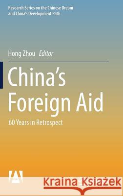 China's Foreign Aid: 60 Years in Retrospect Zhou, Hong 9789811021275 Springer