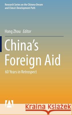 China's Foreign Aid: 60 Years in Retrospect Zhou, Hong 9789811021275