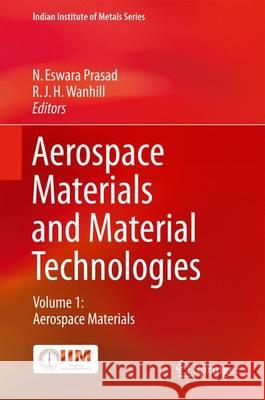 Aerospace Materials and Material Technologies: Volume 1: Aerospace Materials Prasad, N. Eswara 9789811021336 Springer