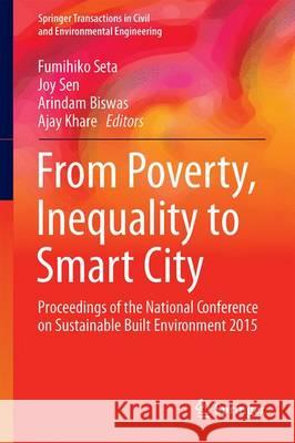 From Poverty, Inequality to Smart City: Proceedings of the National Conference on Sustainable Built Environment 2015 Seta, Fumihiko 9789811021398 Springer