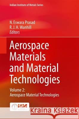 Aerospace Materials and Material Technologies: Volume 2: Aerospace Material Technologies Prasad, N. Eswara 9789811021428 Springer