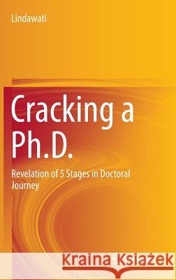 Cracking a Ph.D.: Revelation of 5 Stages in Doctoral Journey Lindawati 9789811021510 Springer
