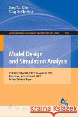 Model Design and Simulation Analysis: 15th International Conference, Asiasim 2015, Jeju, Korea, November 4-7, 2015, Revised Selected Papers Ohn, Syng Yup 9789811021572 Springer