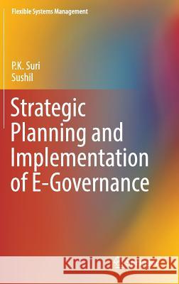 Strategic Planning and Implementation of E-Governance P. K. Suri Sushil 9789811021756